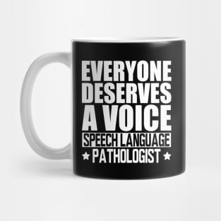 Speech Language Pathologist - Everyone deserves a voice w Mug